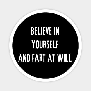 Believe In Yourself And Fart At Will Magnet